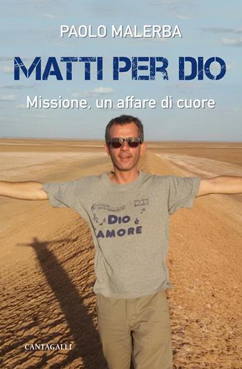 Matti per Dio. Missione, un affare di cuore - Paolo Malerba - Libro Cantagalli 2019 | Libraccio.it