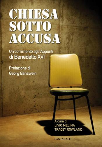 Chiesa sotto accusa. Un commento agli Appunti di Benedetto XVI - T. Rowland - Libro Cantagalli 2020 | Libraccio.it