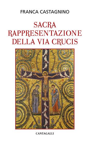La sacra rappresentazione della Via Crucis - Franca Castagnino - Libro Cantagalli 2020 | Libraccio.it