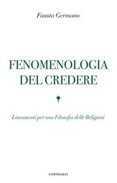 Fenomenologia del credere. Lineamenti per una Filosofia delle Religioni