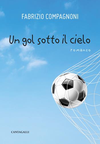 Un gol sotto il cielo - Fabrizio Compagnoni - Libro Cantagalli 2025 | Libraccio.it