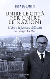 Unire le città per unire le nazioni. L'idea e la funzione delle città in Giorgio La Pira