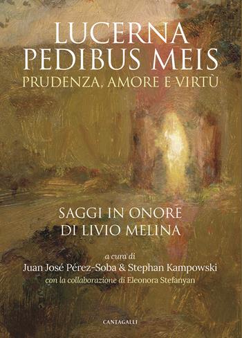 Lucerna pedibus meis. Prudenza, amore e virtù. Saggi in onore di Livio Melina - Juan José Perez-Soba - Libro Cantagalli 2021 | Libraccio.it