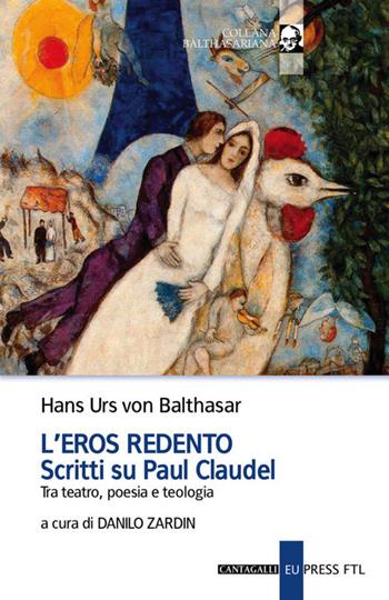 L'eros redento. Scritti su Paul Claudel. Tra teatro, poesia e teologia - Hans Urs von Balthasar - Libro Cantagalli 2021, Balthasariana | Libraccio.it