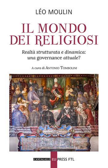 Il mondo dei religiosi. Realtà strutturata e dinamica: una governace attuale? - Léo Moulin, A. Tombolini - Libro Cantagalli 2021 | Libraccio.it