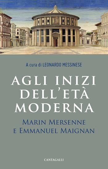 Agli inizi dell'età moderna. Marin Mersenne e Emmanuel Maignan  - Libro Cantagalli 2020 | Libraccio.it