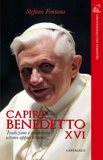 Capire Benedetto XVI. Tradizione e modernità ultimo appuntamento - Stefano Fontana - Libro Cantagalli 2021, Quaderni dell'Osservatorio | Libraccio.it