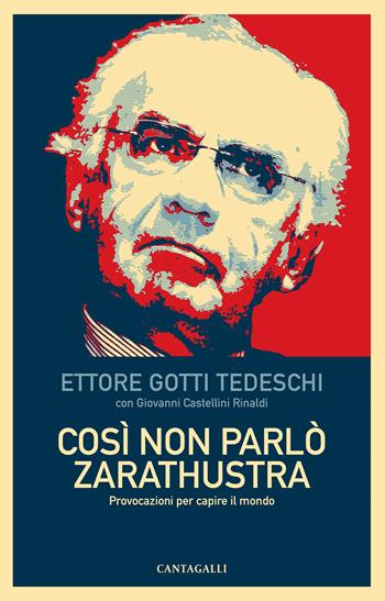 Così non parlò Zarathustra. Provocazioni per capire il mondo - Ettore Gotti Tedeschi, Giovanni Castellini Rinaldi - Libro Cantagalli 2022 | Libraccio.it