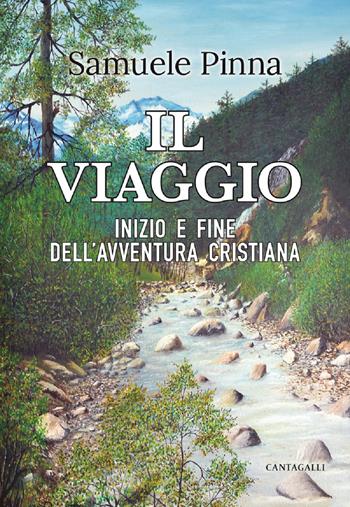 Il viaggio. Inizio e fine dell'avventura cristiana - Samuele Pinna - Libro Cantagalli 2021 | Libraccio.it