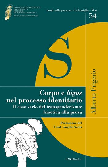 Corpo e lógos nel processo identitario. Il caso serio del transgenderismo: bioetica alla prova - Alberto Frigerio - Libro Cantagalli 2021, Studi sulla persona e la famiglia. Tesi | Libraccio.it