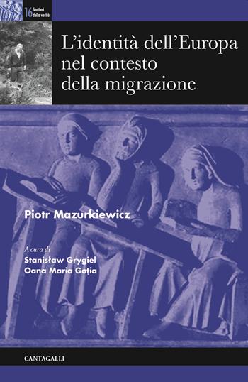 L' identità dell'Europa nel contesto della migrazione - Piotr Mazurkiewicz - Libro Cantagalli 2021, Sentieri della verità | Libraccio.it