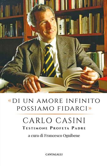 «Di un amore infinito possiamo fidarci». Carlo Casini: testimone profeta padre  - Libro Cantagalli 2023 | Libraccio.it