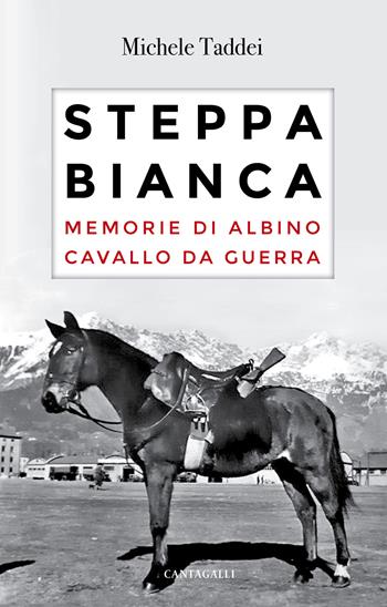 Steppa bianca. Memorie di Albino cavallo da guerra - Michele Taddei - Libro Cantagalli 2021 | Libraccio.it