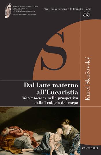 Dal latte materno all'eucaristia. Maria lactans nella prospettiva della teologia del corpo - Karel Skocovsky - Libro Cantagalli 2021, Studi sulla persona e la famiglia. Tesi | Libraccio.it