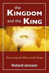 The kingdom and the king. Discovering the heart of the gospel