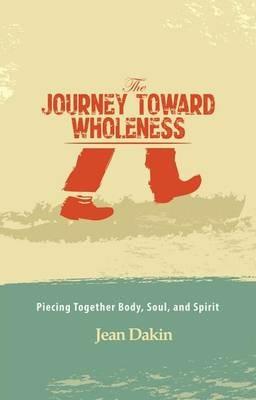The journey toward wholeness. Piecing together body, soul, and spirit - Jean Dakin - Libro Evangelista Media 2014 | Libraccio.it