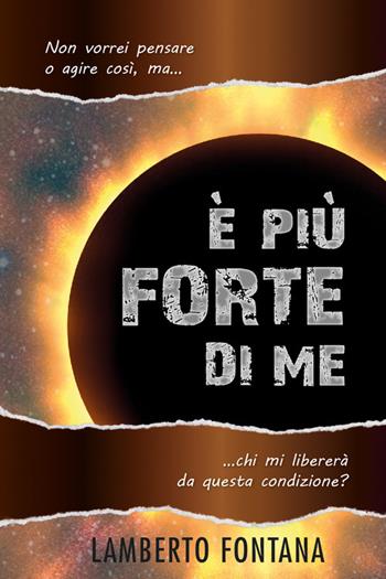 È più forte di me. Non vorrei pensare o agire così, ma... chi mi libererà da questa condizione? Nuova ediz. - Lamberto Fontana - Libro Evangelista Media 2016 | Libraccio.it