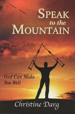 Speak to the mountain. God can make you well - Christine Darg - Libro Evangelista Media 2014 | Libraccio.it