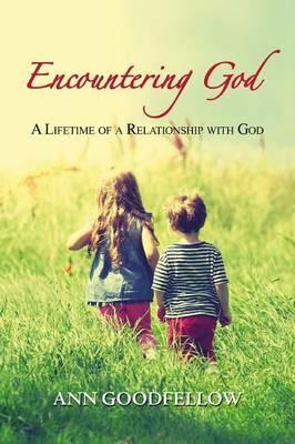 Encountering god. A lifetime of a relationship with god - Ann Goodfellow - Libro Evangelista Media 2015 | Libraccio.it