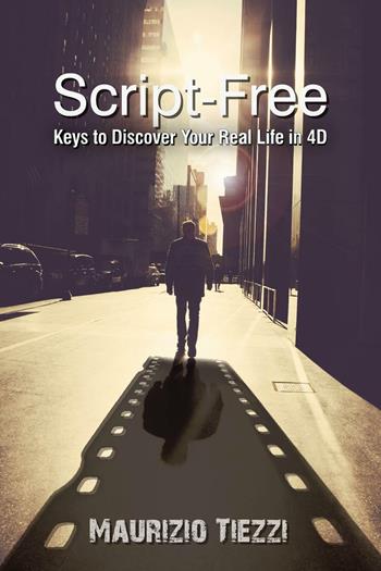 Script-free. Keys to discover your real life in 4D - Maurizio Tiezzi - Libro Evangelista Media 2015 | Libraccio.it