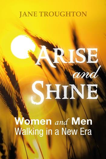 Arise and shine. Women and men walking in a new era - Jane Troughton - Libro Evangelista Media 2016 | Libraccio.it