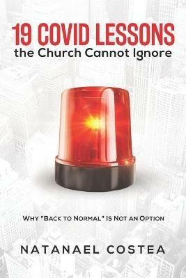 19 Covid lessons the church cannot ignore. Why «Back to normal» is not an option - Natanael Costea - Libro Evangelista Media 2020 | Libraccio.it