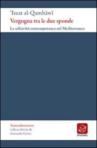 Vergogna tra le due sponde - Izzat Al-Qamhãwï - Libro Ensemble 2014, Transculturazione | Libraccio.it