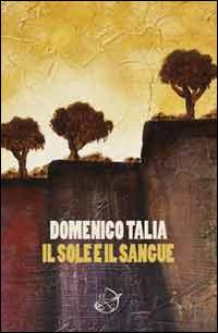 Il sole e il sangue - Domenico Talia - Libro Ensemble 2014, Varia | Libraccio.it