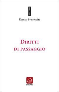 Diritti di passaggio. Ediz. multilingue - Kamau Brathwaite - Libro Ensemble 2014 | Libraccio.it