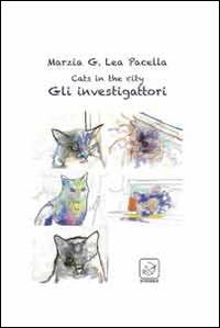 Cats in the city. Gli investigattori - Marzia Pacella - Libro Ensemble 2014, Varia | Libraccio.it