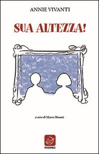 Sua altezza! - Annie Vivanti - Libro Ensemble 2014, Classici | Libraccio.it