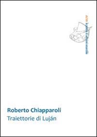 Traiettorie di Lujàn - Roberto Chiapparoli - Libro Ensemble 2014, Alter | Libraccio.it