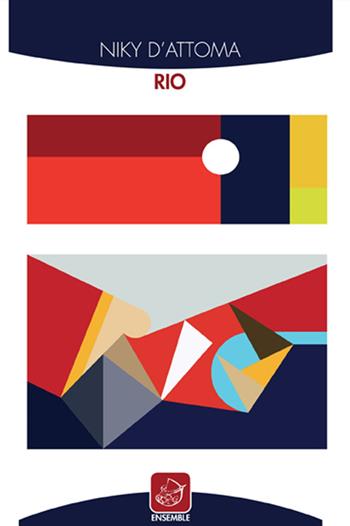 Rio - Niky D'Attoma - Libro Ensemble 2015, Échos | Libraccio.it