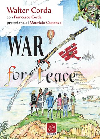 War for peace - Walter Corda, Francesco Corda - Libro Ensemble 2015, Pongo | Libraccio.it
