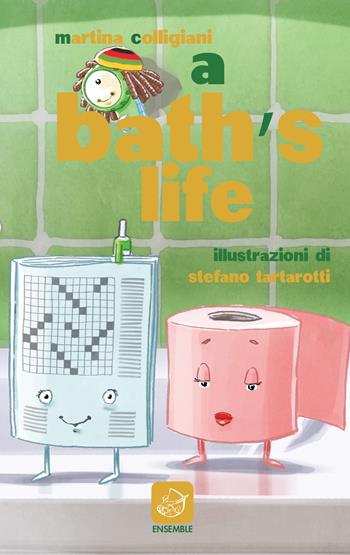 Bath's life. Anche in bagno non c'è pace! (A) - Martina Colligiani - Libro Ensemble 2015, Pongo | Libraccio.it