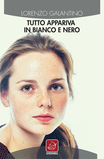 Tutto appariva in bianco e nero - Lorenzo Galantino - Libro Ensemble 2016, Échos | Libraccio.it