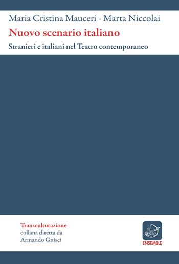 Nuovo scenario italiano. Stranieri e italiani nel teatro contemporaneo - M. Cristina Mauceri, Marta Niccolai - Libro Ensemble 2015, Transculturazione | Libraccio.it