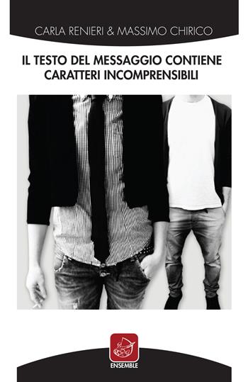 Il testo del messaggio contiene caratteri incomprensibili - Carla Renieri, Massimo Chirico - Libro Ensemble 2017 | Libraccio.it