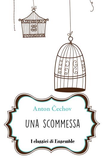 Una scommessa - Anton Cechov - Libro Ensemble 2017, Classici | Libraccio.it