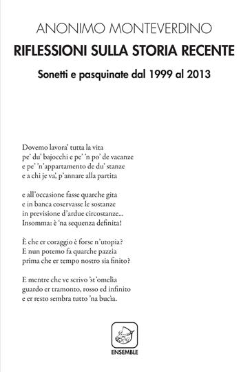 Riflessioni sulla storia recente. Sonetti e pasquinate dal 1999 al 2013 - Anonimo Monteverdino - Libro Ensemble 2018, Alter | Libraccio.it