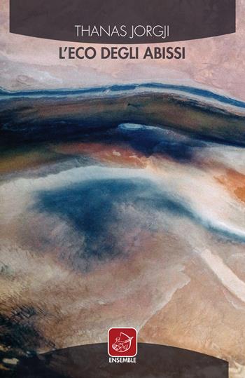 L' eco degli abissi - Thanas Jorgji - Libro Ensemble 2017, Échos | Libraccio.it