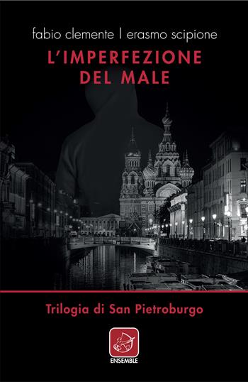 L' imperfezione del male. Trilogia di San Pietroburgo - Fabio Clemente, Erasmo Scipione - Libro Ensemble 2018, Échos | Libraccio.it