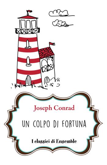 Un colpo di fortuna - Joseph Conrad - Libro Ensemble 2018, Classici | Libraccio.it