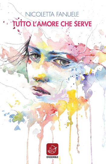 Tutto l'amore che serve - Nicoletta Fanuele - Libro Ensemble 2018, Officina | Libraccio.it