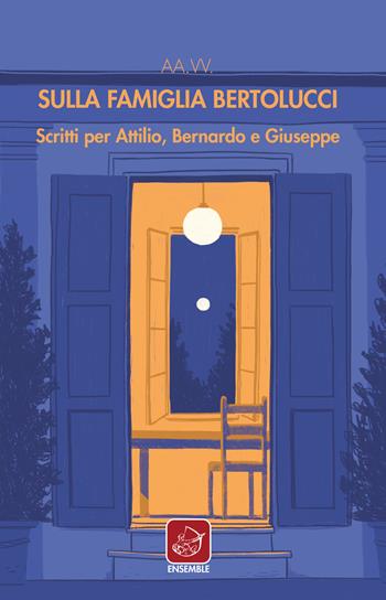 Sulla famiglia Bertolucci. Scritti per Attilio, Bernardo e Giuseppe  - Libro Ensemble 1982, Varia | Libraccio.it