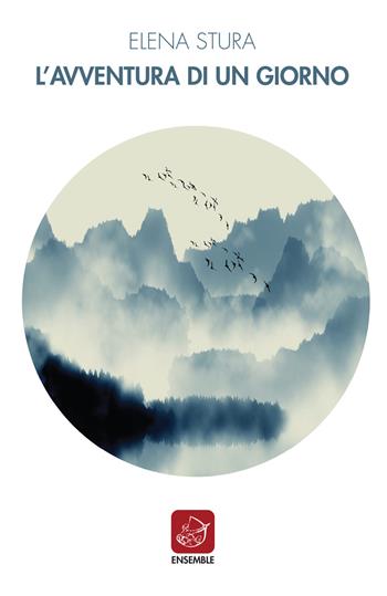 L' avventura di un giorno - Elena Stura - Libro Ensemble 2018, Officina | Libraccio.it