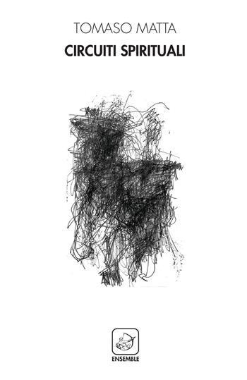 Circuiti spirituali - Tomaso Matta - Libro Ensemble 2018, Alter | Libraccio.it