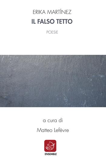 Il falso tetto - Erika Martínez - Libro Ensemble 2018 | Libraccio.it