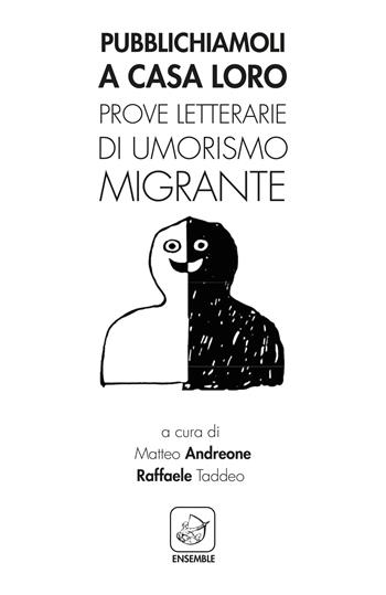 Pubblichiamoli a casa loro. Prove letterarie di umorismo migrante  - Libro Ensemble 2018, Varia | Libraccio.it