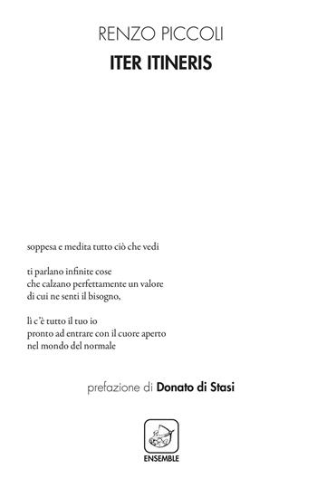 Iter itineris - Renzo Piccoli - Libro Ensemble 2018, Alter | Libraccio.it